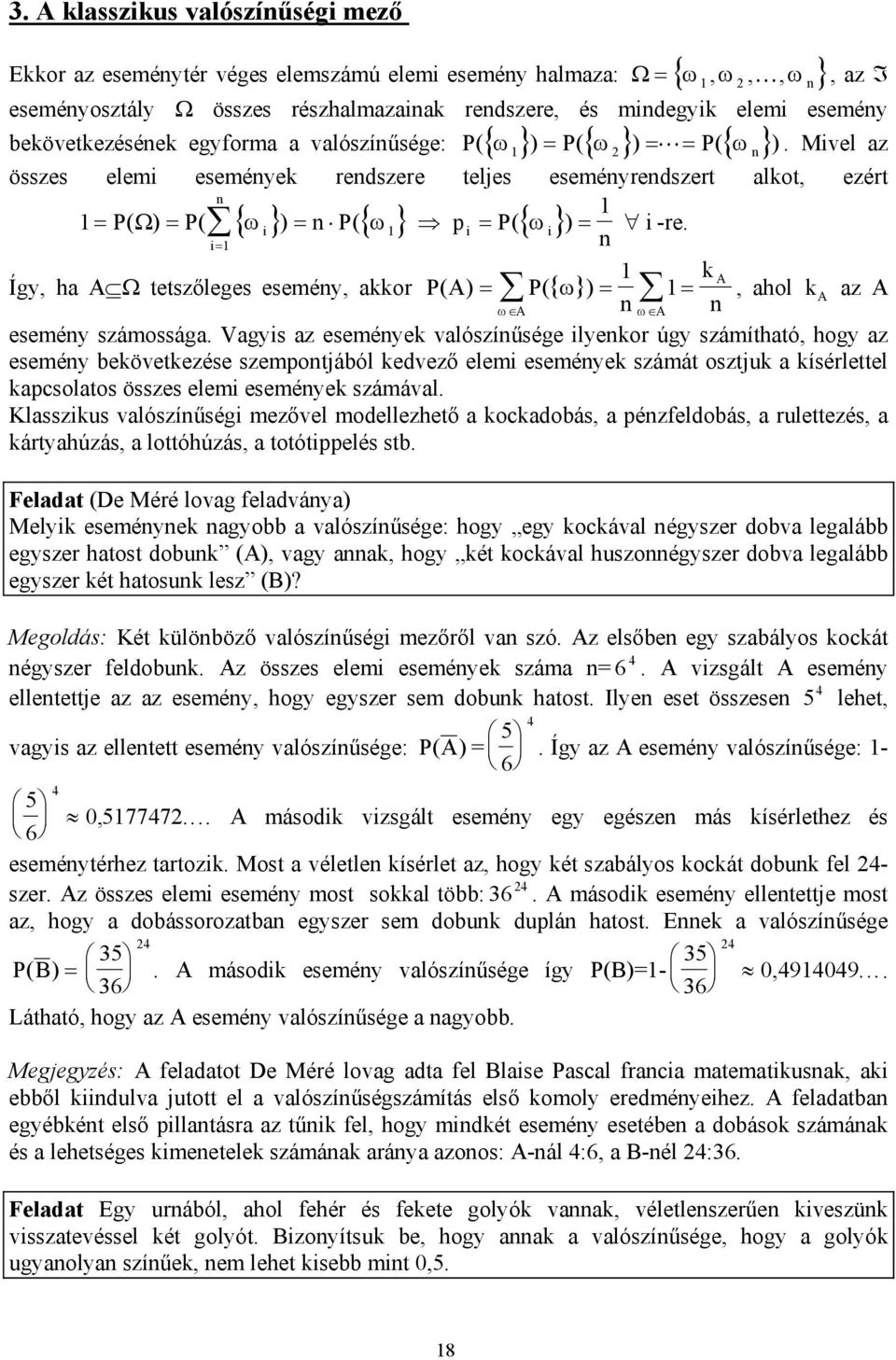 = k A Így, ha A Ω tetszőleges eseméy, akkor PA ( ) = P( { ω} ) = =, ahol k ω A ω A A az A eseméy számossága.