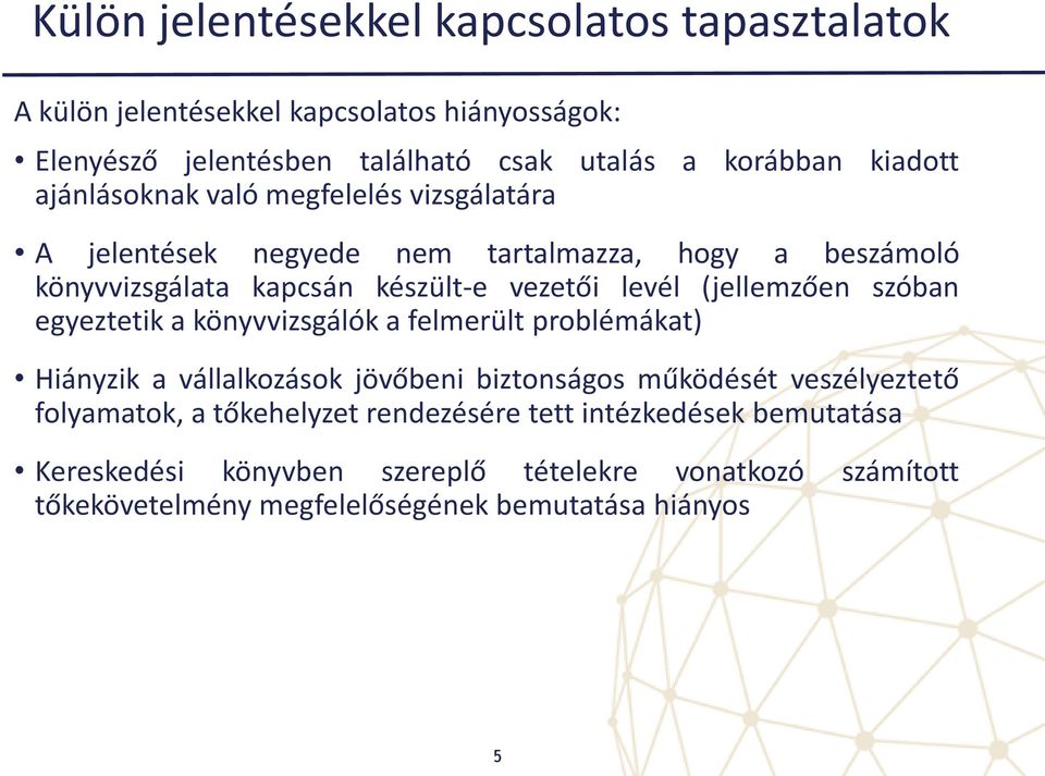 (jellemzően szóban egyeztetik a könyvvizsgálók a felmerült problémákat) Hiányzik a vállalkozások jövőbeni biztonságos működését veszélyeztető folyamatok, a