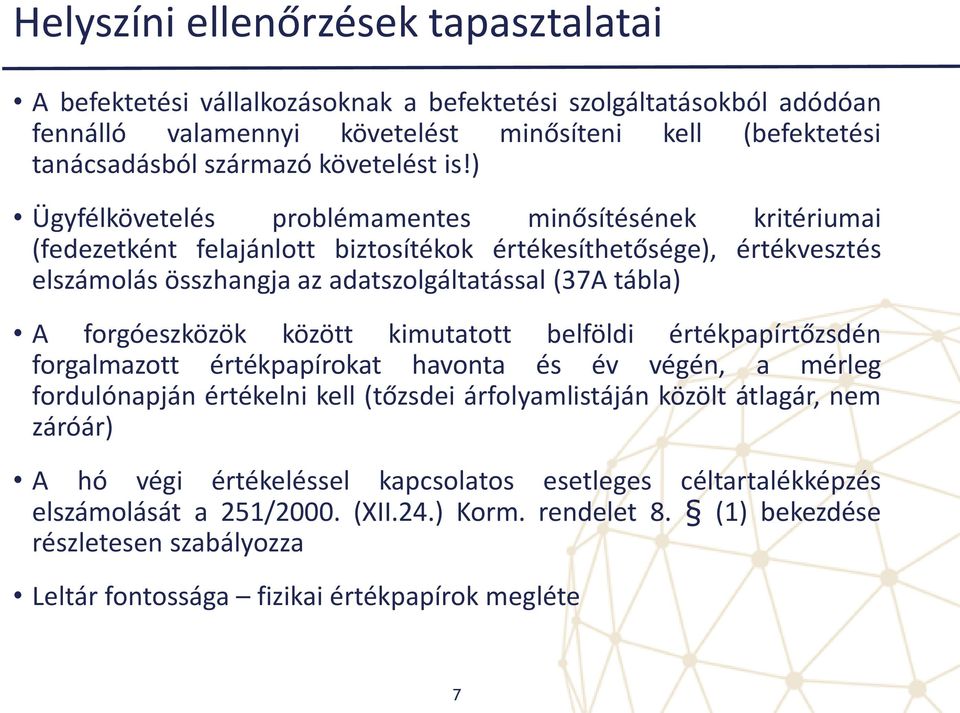 ) Ügyfélkövetelés problémamentes minősítésének kritériumai (fedezetként felajánlott biztosítékok értékesíthetősége), értékvesztés elszámolás összhangja az adatszolgáltatással (37A tábla) A