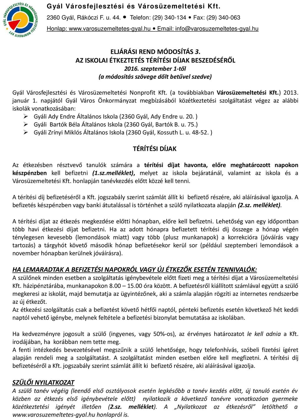 szeptember 1-től (a módosítás szövege dőlt betűvel szedve) Gyál Városfejlesztési és Városüzemeltetési Nonprofit Kft. (a továbbiakban Városüzemeltetési Kft.) 2013. január 1.