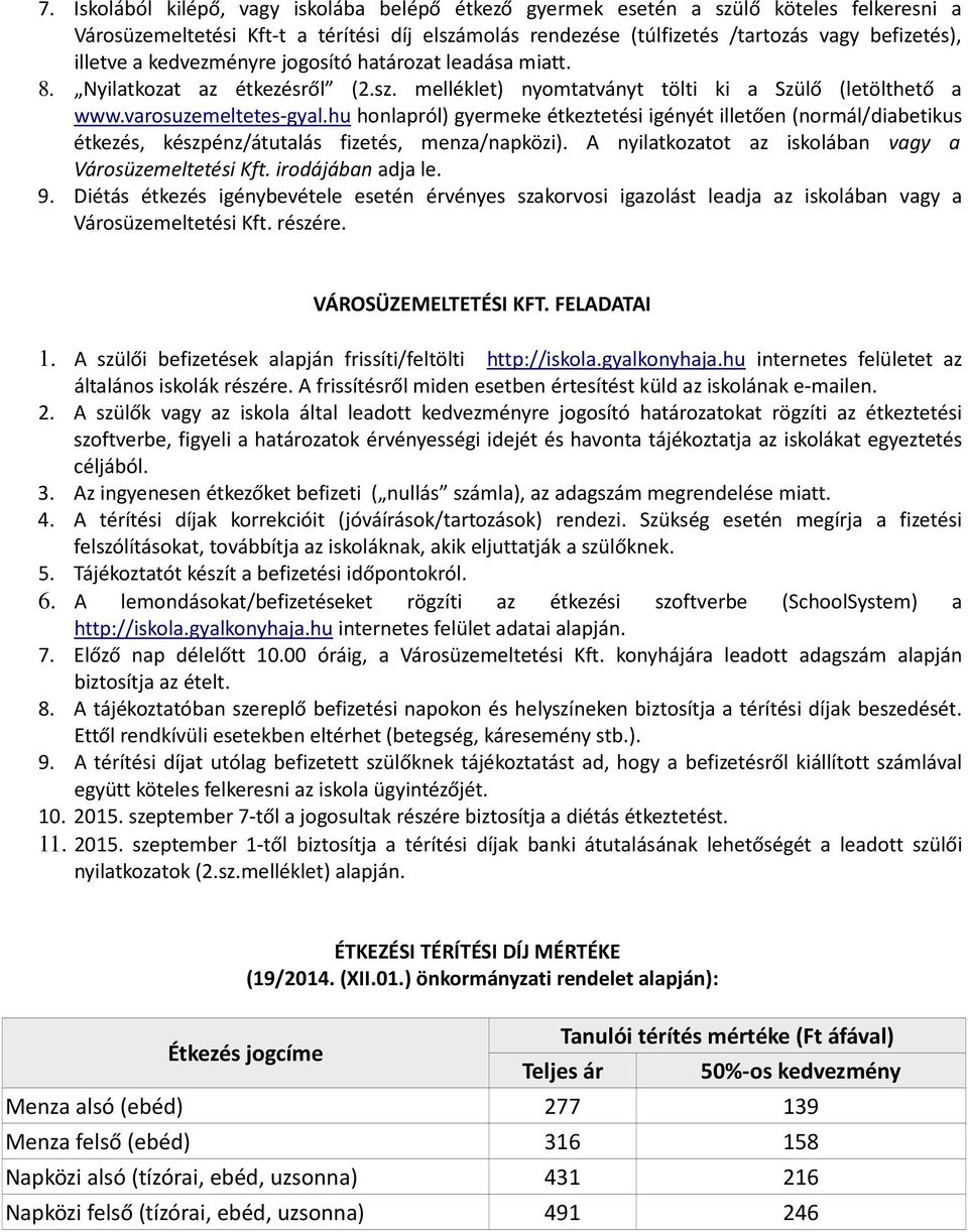 hu honlapról) gyermeke étkeztetési igényét illetően (normál/diabetikus étkezés, készpénz/átutalás fizetés, menza/napközi). A nyilatkozatot az iskolában vagy a Városüzemeltetési Kft.