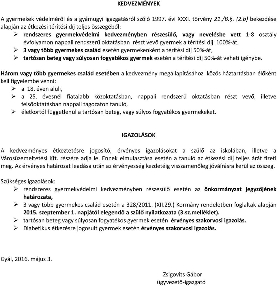 gyermek a térítési díj 100%-át, 3 vagy több gyermekes család esetén gyermekenként a térítési díj 50%-át, tartósan beteg vagy súlyosan fogyatékos gyermek esetén a térítési díj 50%-át veheti igénybe.