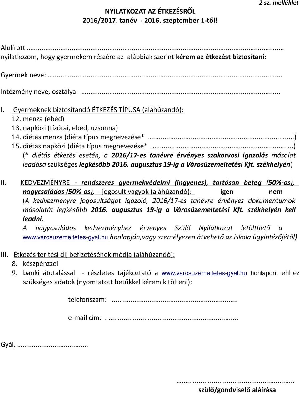 diétás napközi (diéta típus megnevezése*...) (* diétás étkezés esetén, a 2016/17-es tanévre érvényes szakorvosi igazolás másolat leadása szükséges legkésőbb 2016.
