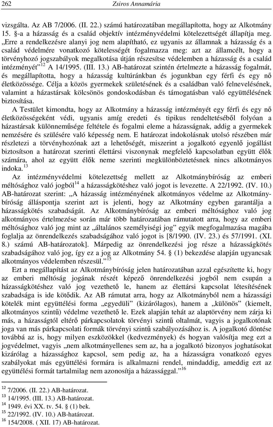 megalkotása útján részesítse védelemben a házasság és a család intézményét 12 A 14/1995. (III. 13.