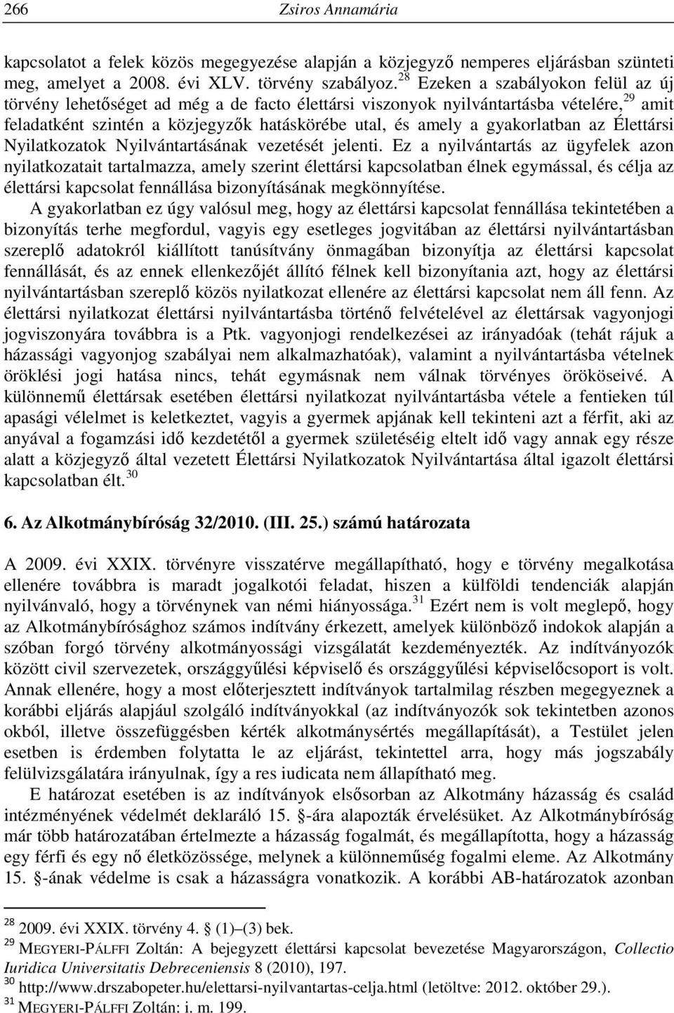 gyakorlatban az Élettársi Nyilatkozatok Nyilvántartásának vezetését jelenti.