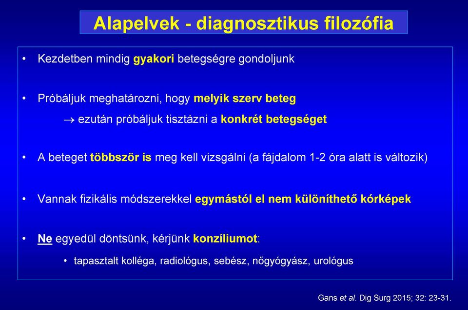 fájdalom 1-2 óra alatt is változik) Vannak fizikális módszerekkel egymástól el nem különíthető kórképek Ne egyedül