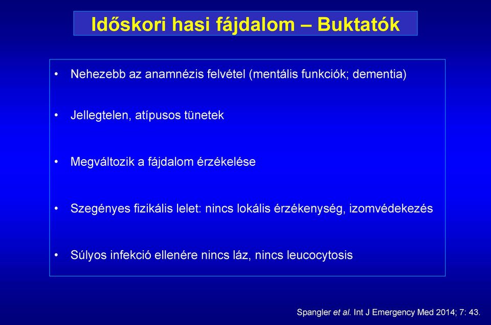 érzékelése Szegényes fizikális lelet: nincs lokális érzékenység, izomvédekezés