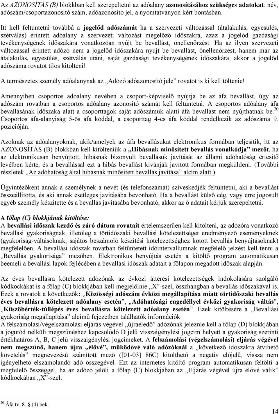 tevékenységének időszakára vonatkozóan nyújt be bevallást, önellenőrzést.
