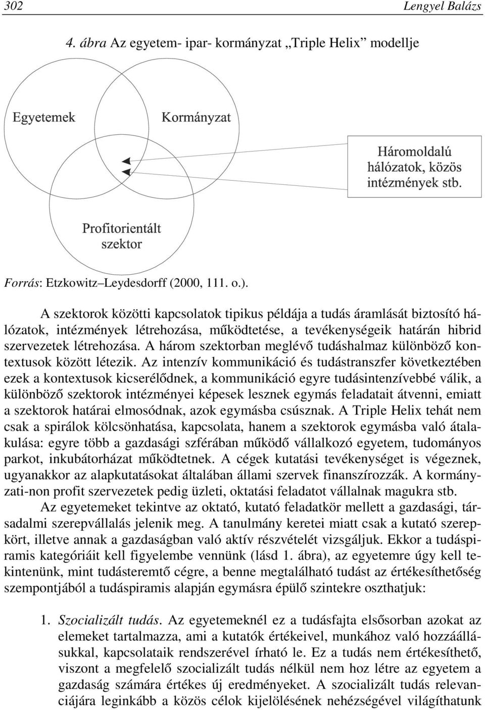 A három szektorban meglévő tudáshalmaz különböző kontextusok között létezik.