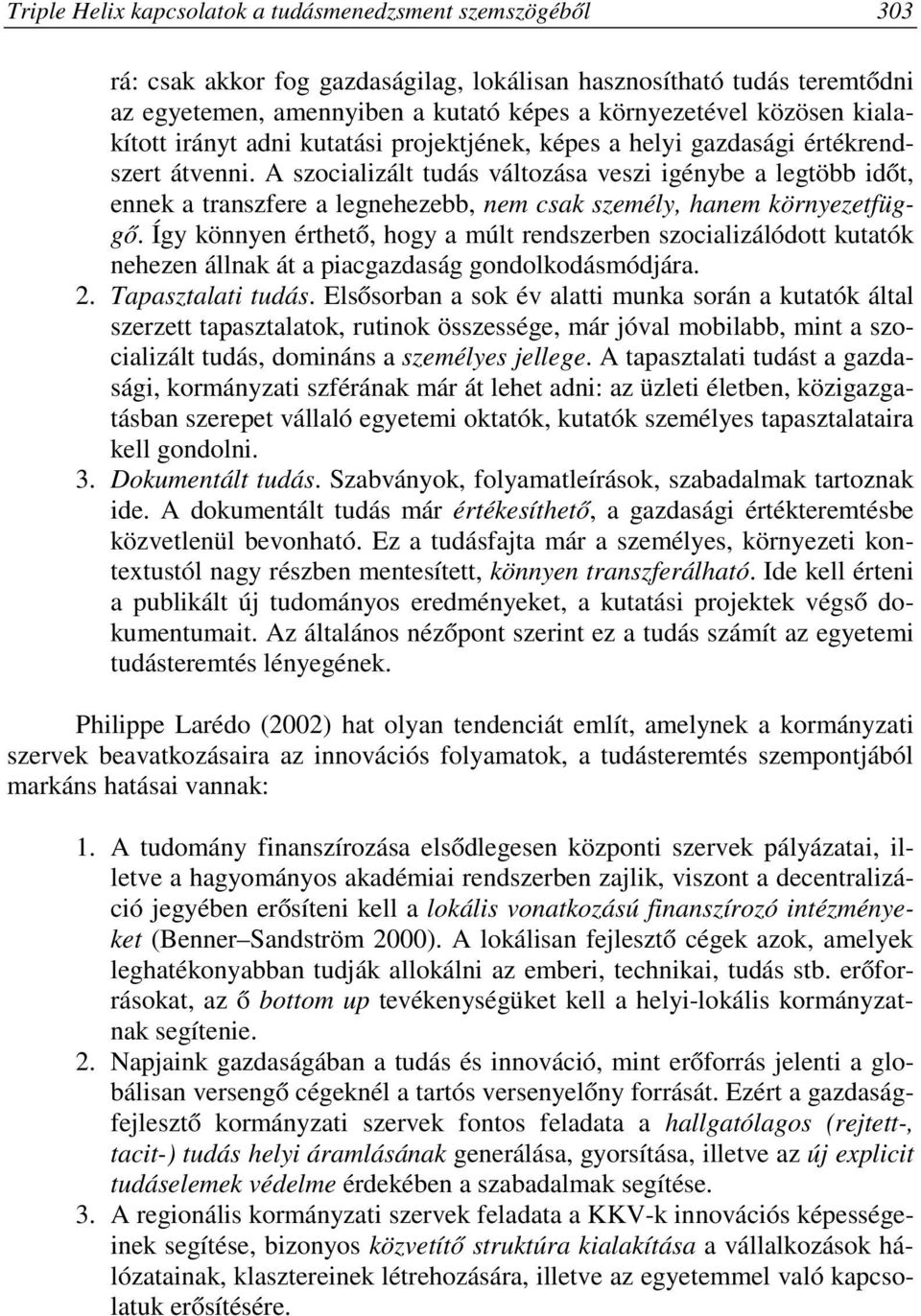 A szocializált tudás változása veszi igénybe a legtöbb időt, ennek a transzfere a legnehezebb, nem csak személy, hanem környezetfüggő.