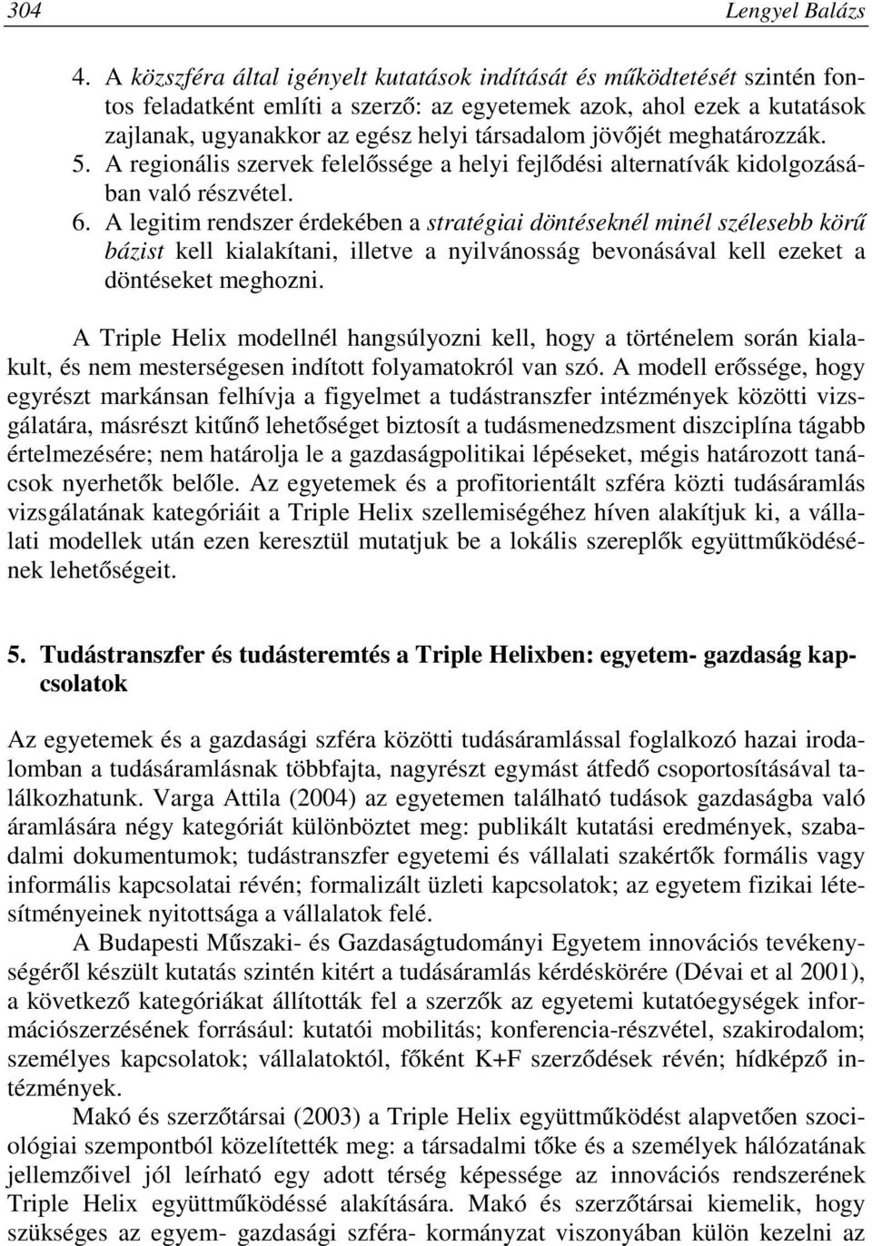 jövőjét meghatározzák. 5. A regionális szervek felelőssége a helyi fejlődési alternatívák kidolgozásában való részvétel. 6.