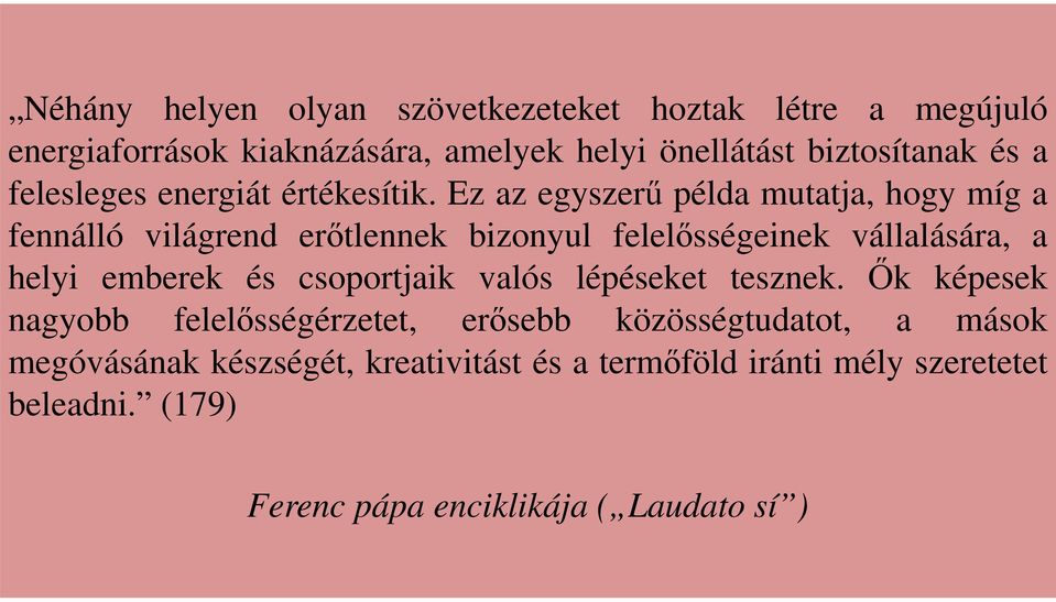 Ez az egyszerű példa mutatja, hogy míg a fennálló világrend erőtlennek bizonyul felelősségeinek vállalására, a helyi emberek és