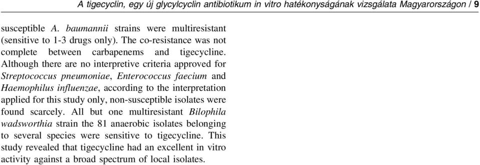 Although there are no interpretive criteria approved for Streptococcus pneumoniae, Enterococcus faecium and Haemophilus influenzae, according to the interpretation applied for this study