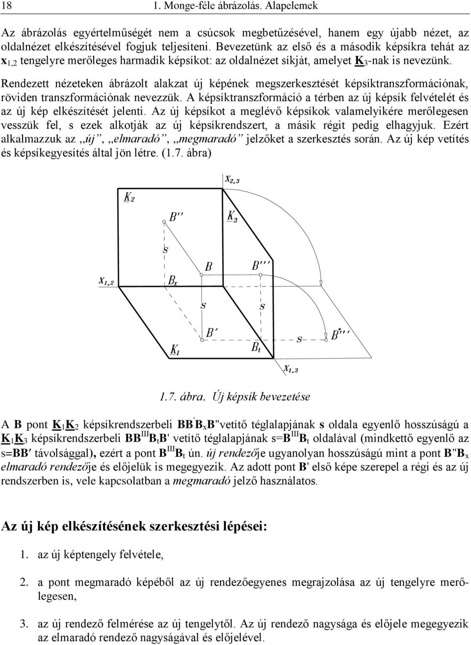 Rendezett nézeteken ábrázolt alakzat új képének megszerkesztését képsíktranszformációnak, röviden transzformációnak nevezzük.