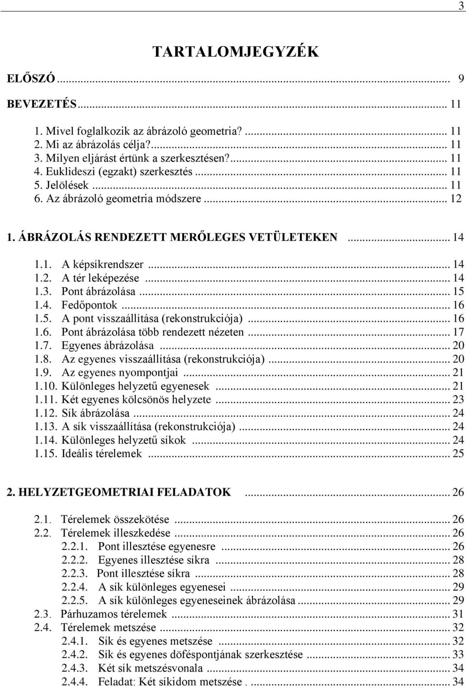 .. 14 1.3. Pont ábrázolása... 15 1.4. Fedőpontok... 16 1.5. A pont visszaállítása (rekonstrukciója)... 16 1.6. Pont ábrázolása több rendezett nézeten... 17 1.7. Egyenes ábrázolása... 20 1.8.