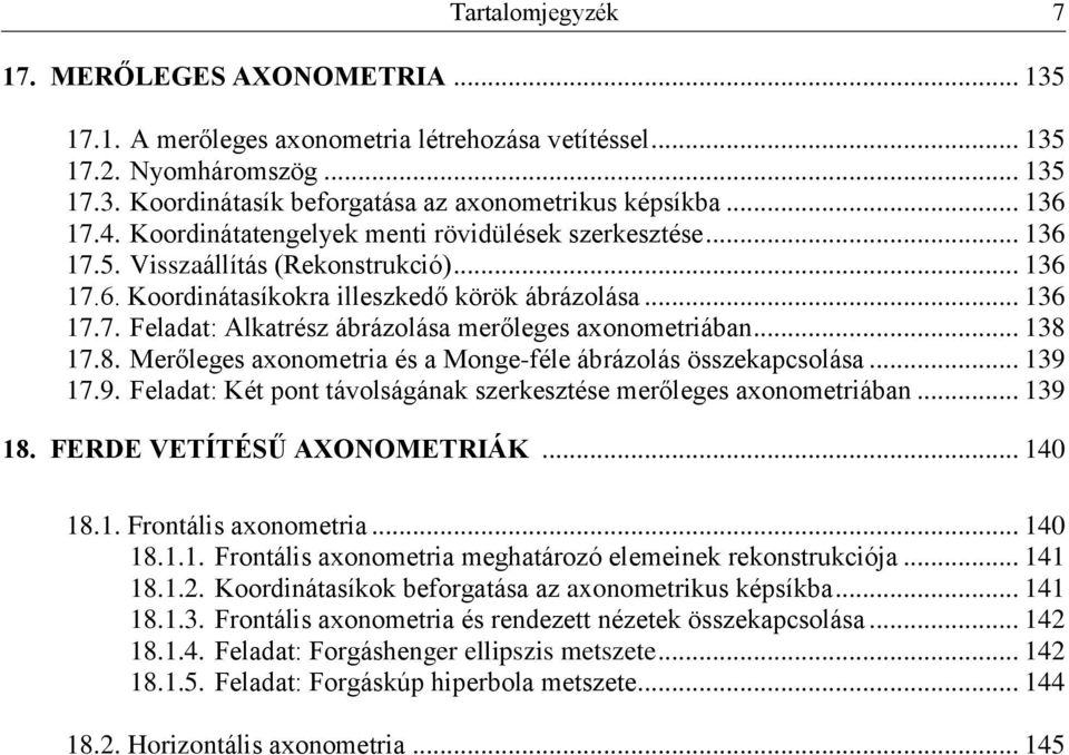 .. 138 17.8. Merőleges axonometria és a Monge-féle ábrázolás összekapcsolása... 139 17.9. Feladat: Két pont távolságának szerkesztése merőleges axonometriában... 139 18. FERDE VETÍTÉSŰ AXONOMETRIÁK.