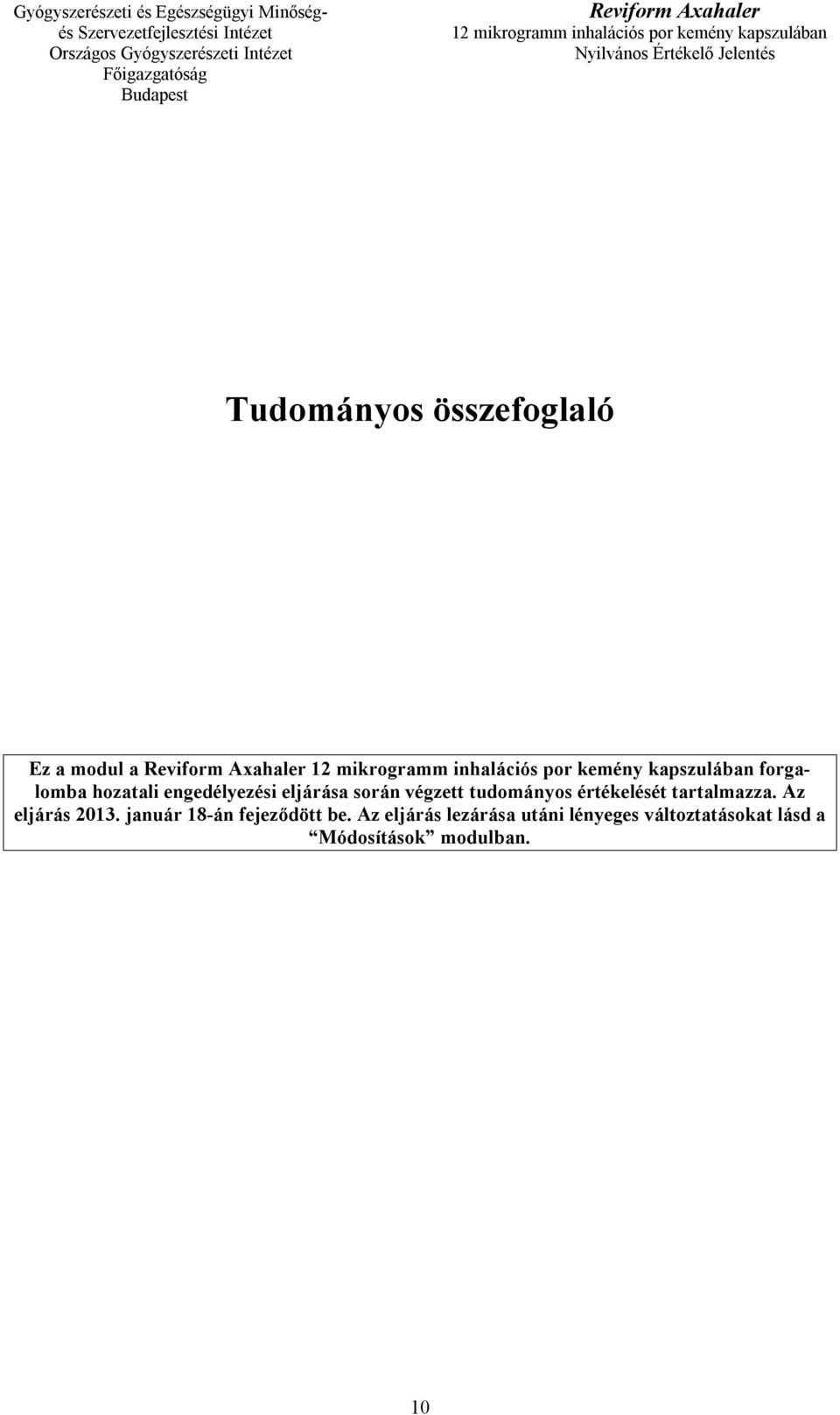 tartalmazza. Az eljárás 2013. január 18-án fejeződött be.