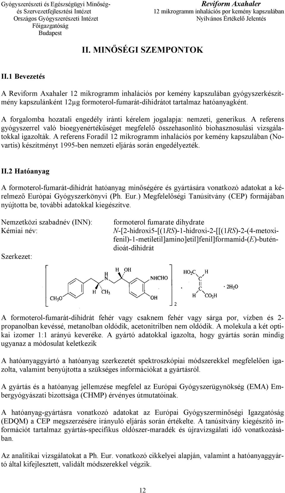A referens Foradil (Novartis) készítményt 1995-ben nemzeti eljárás során engedélyezték. II.