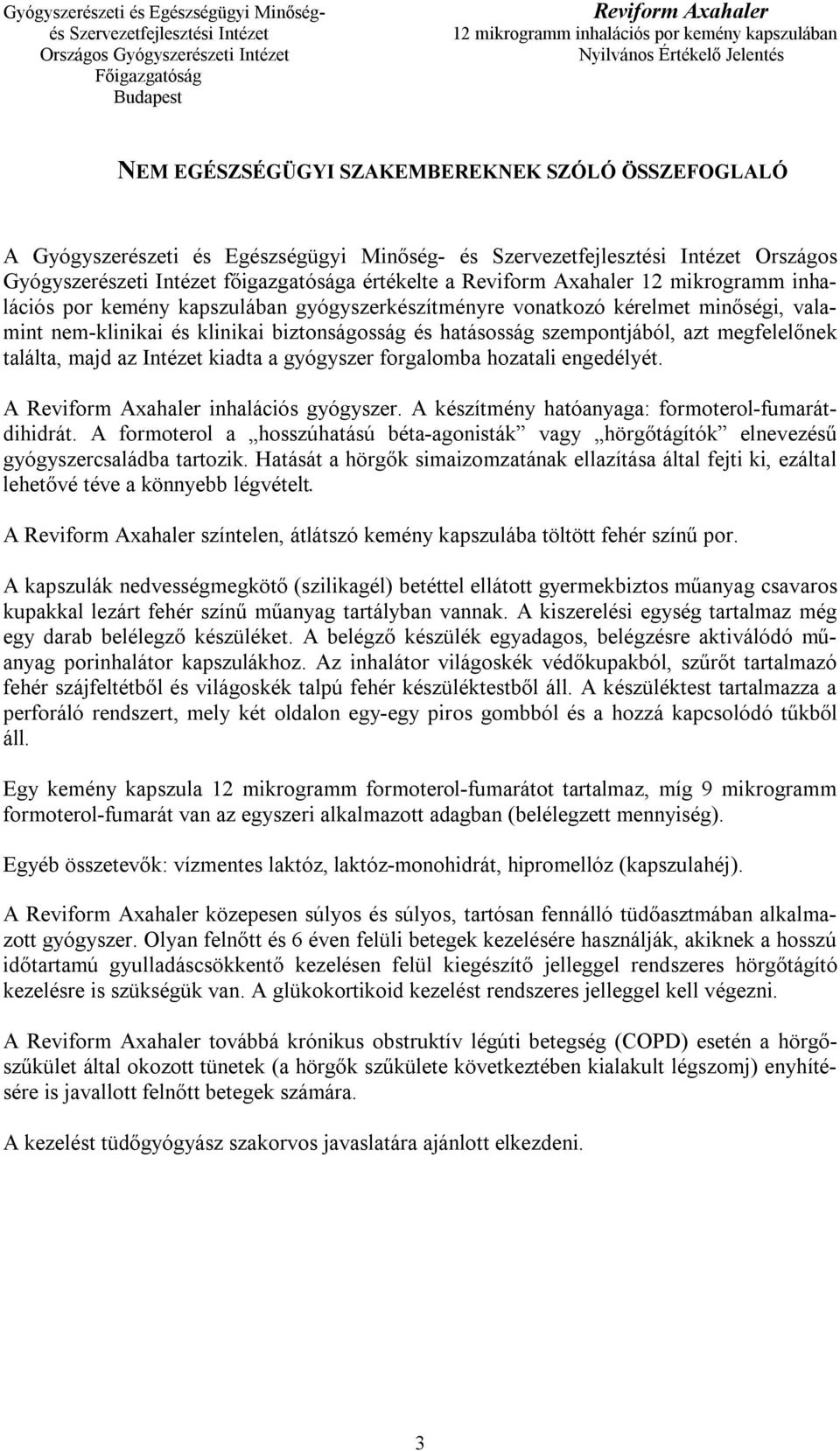 gyógyszer forgalomba hozatali engedélyét. A inhalációs gyógyszer. A készítmény hatóanyaga: formoterol-fumarátdihidrát.