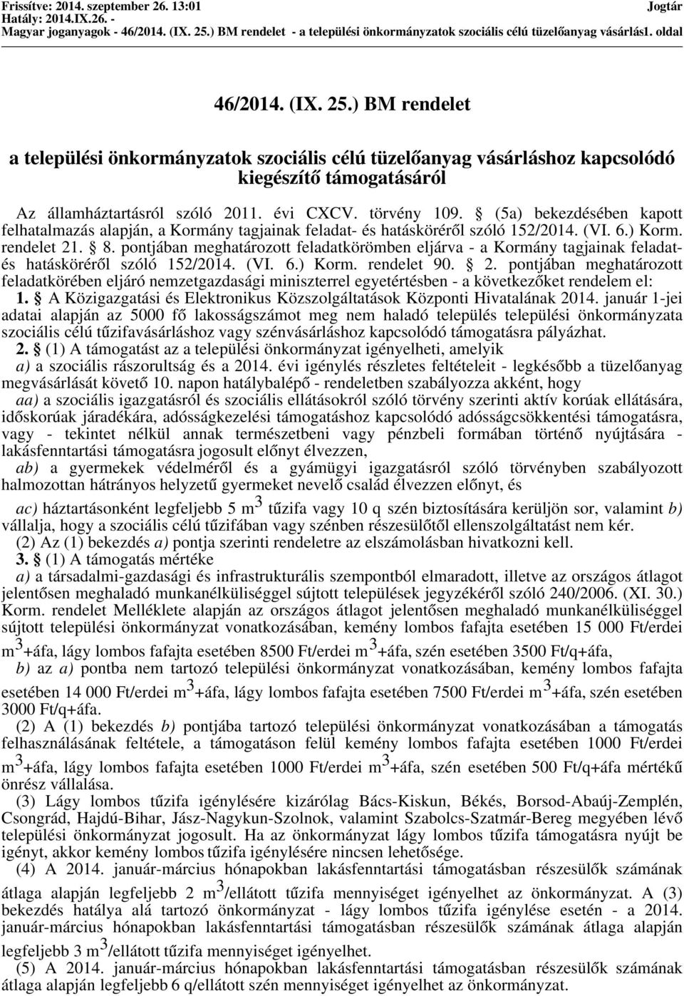 pontjában meghatározott feladatkörömben eljárva - a Kormány tagjainak feladatés hatásköréről szóló 152/2014. (VI. 6.) Korm. rendelet 90. 2.