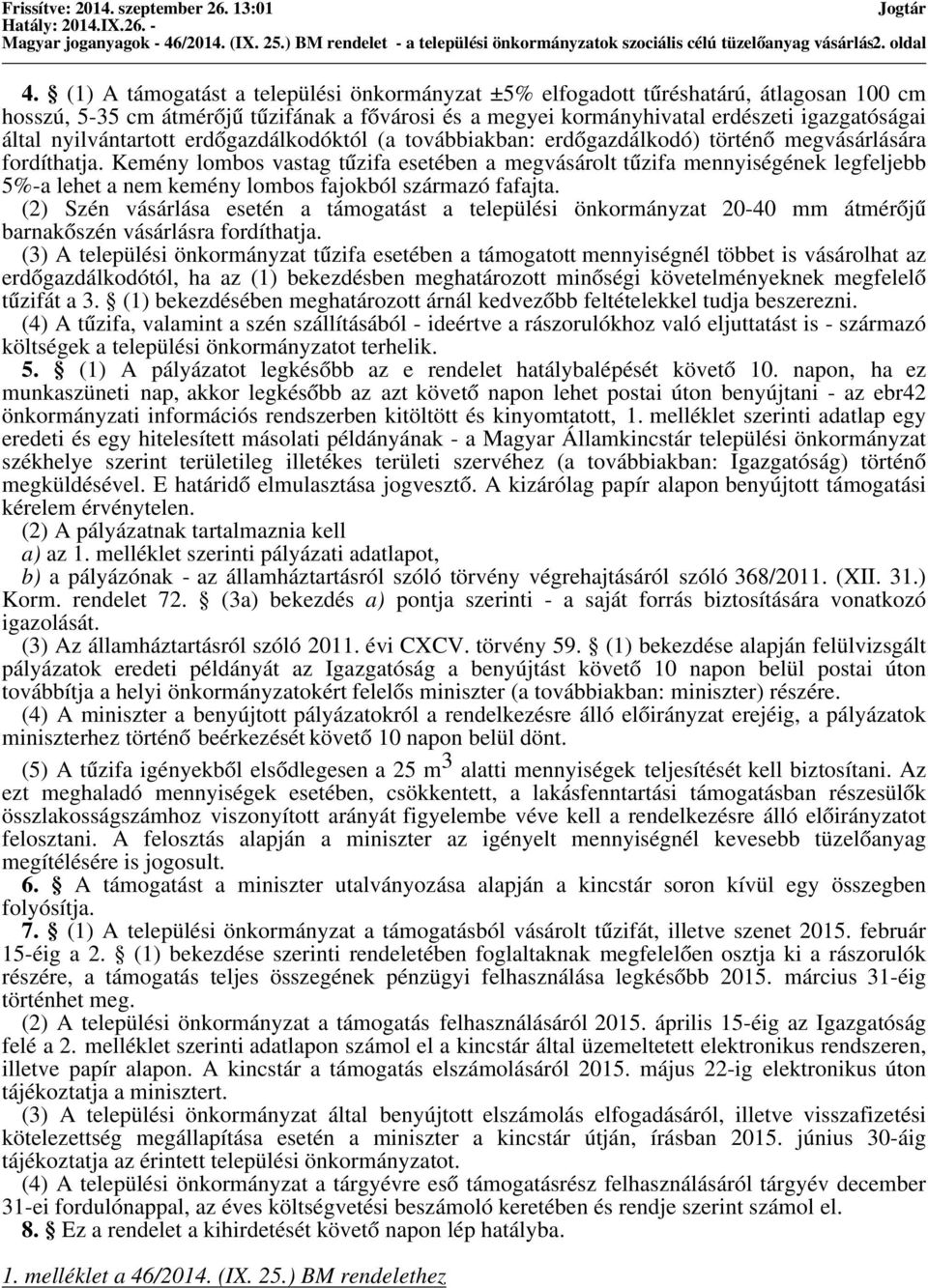 nyilvántartott erdőgazdálkodóktól (a továbbiakban: erdőgazdálkodó) történő megvásárlására fordíthatja.