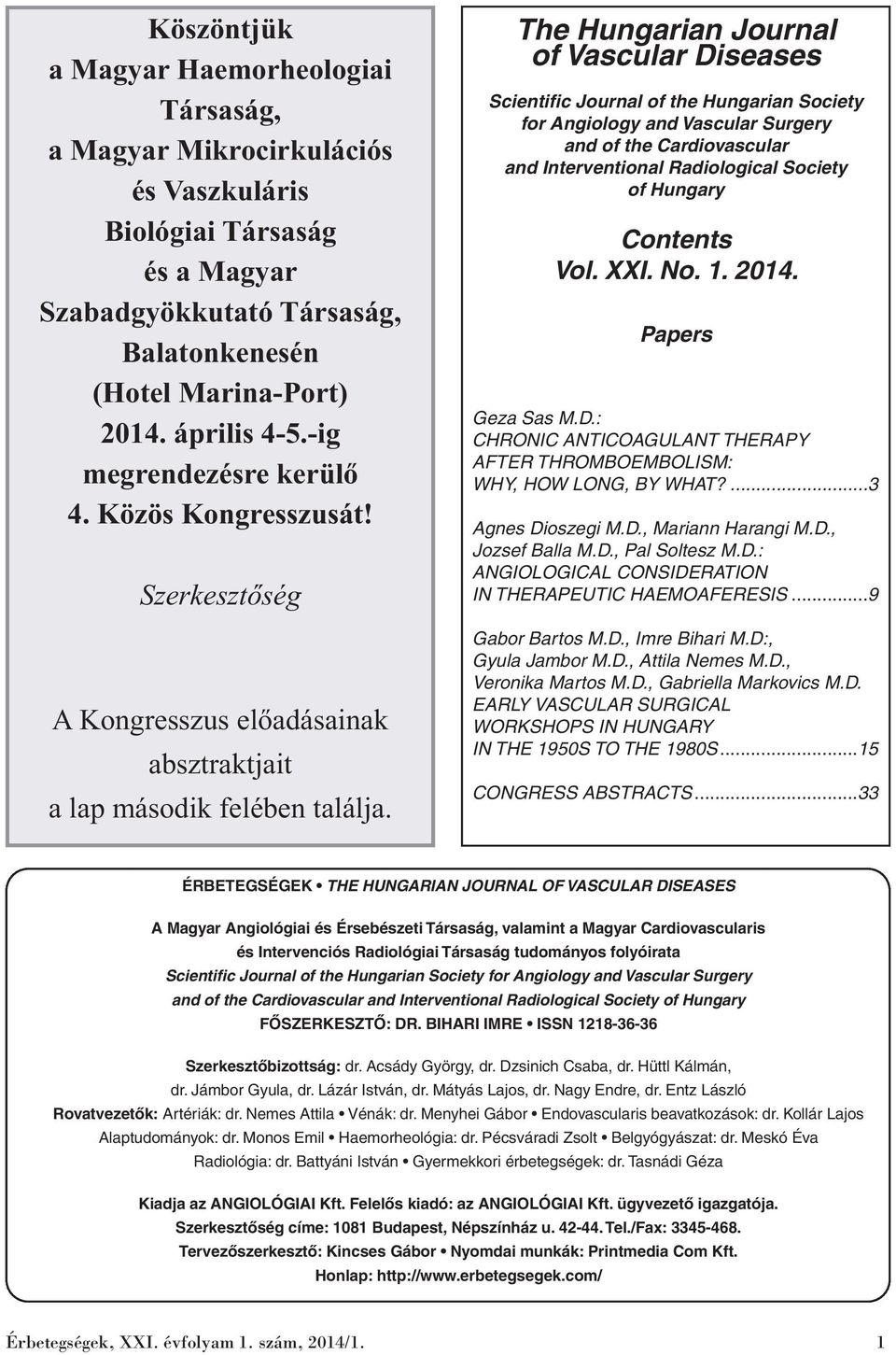 The Hungarian Journal of Vascular Diseases Scientific Journal of the Hungarian Society for Angiology and Vascular Surgery and of the Cardiovascular and Interventional Radiological Society of Hungary