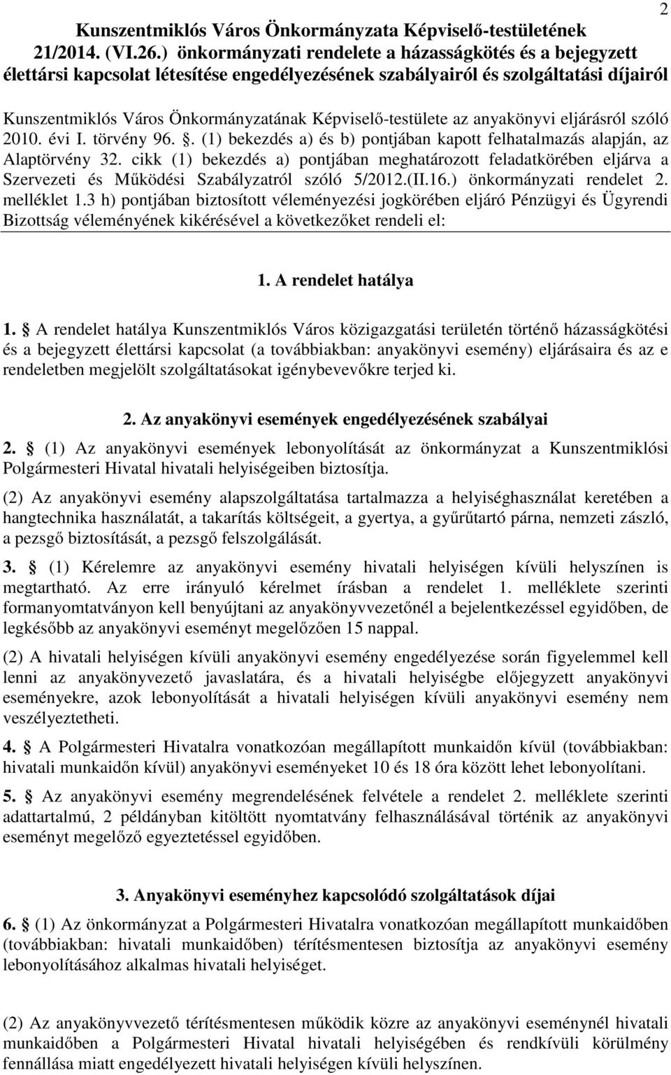 Képviselő-testülete az anyakönyvi eljárásról szóló 2010. évi I. törvény 96.. (1) bekezdés a) és b) pontjában kapott felhatalmazás alapján, az Alaptörvény 32.