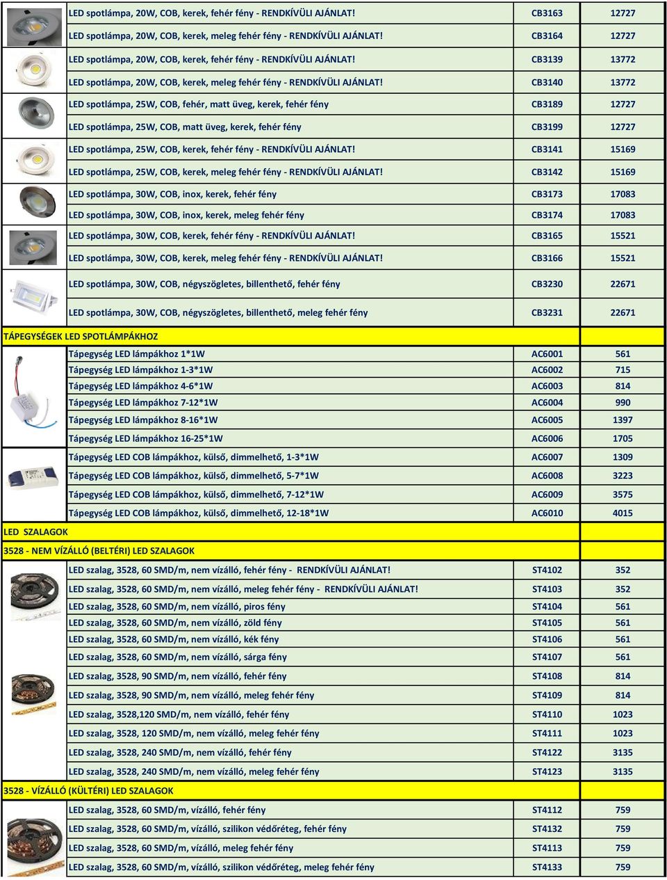CB3140 13772 LED spotlámpa, 25W, COB, fehér, matt üveg, kerek, fehér fény CB3189 12727 LED spotlámpa, 25W, COB, matt üveg, kerek, fehér fény CB3199 12727 LED spotlámpa, 25W, COB, kerek, fehér fény -