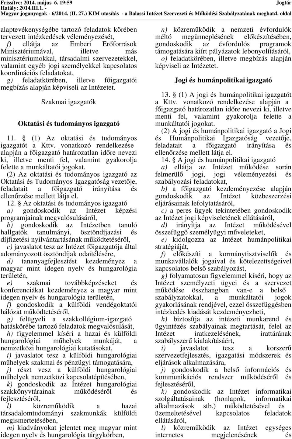 valamint egyéb jogi személyekkel kapcsolatos koordinációs feladatokat, g) feladatkörében, illetve főigazgatói megbízás alapján képviseli az Intézetet.