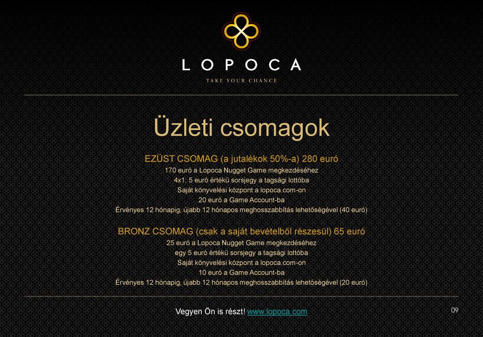 com-on 20 euró a Game Account-ba Érvényes 12 hónapig, újabb 12 hónapos meghosszabbítás lehetőségével (40 euró) BRONZ CSOMAG (csak a saját bevételből