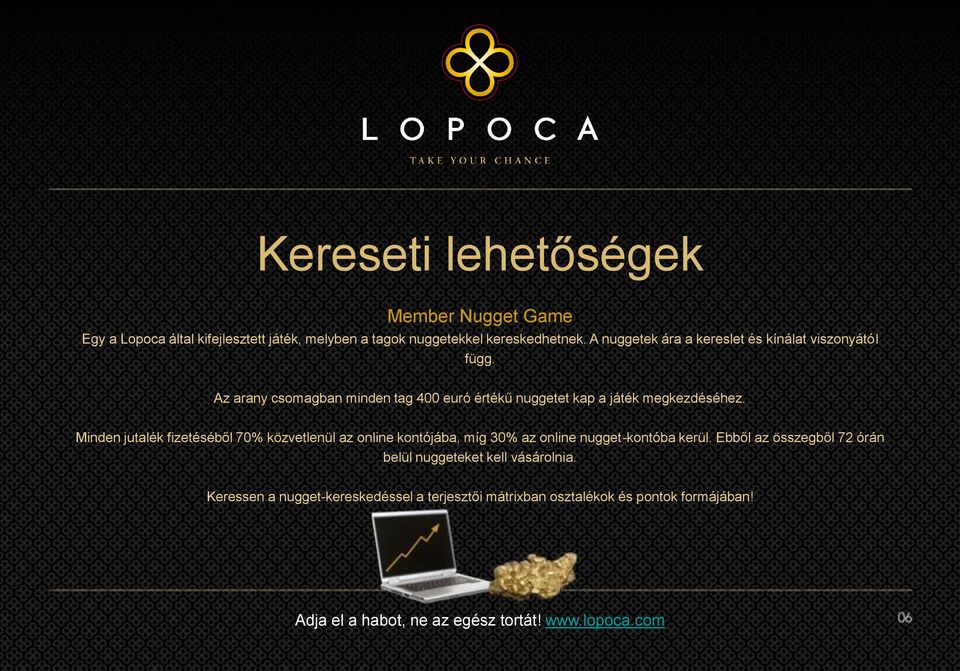 Minden jutalék fizetéséből 70% közvetlenül az online kontójába, míg 30% az online nugget-kontóba kerül.