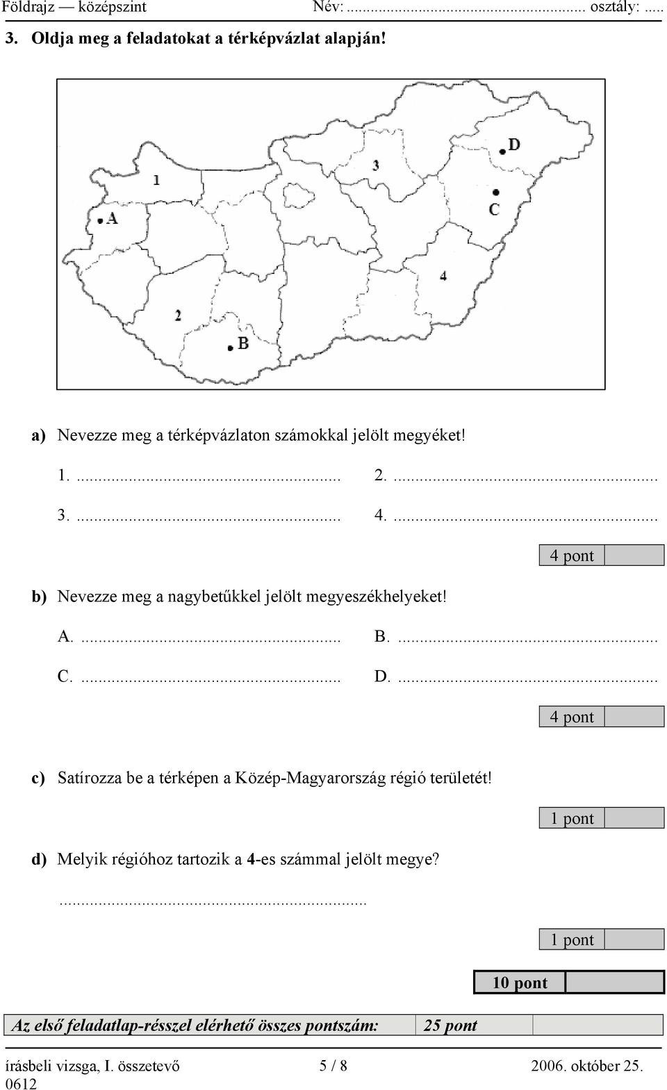 ... 4 pont c) Satírozza be a térképen a Közép-Magyarország régió területét!