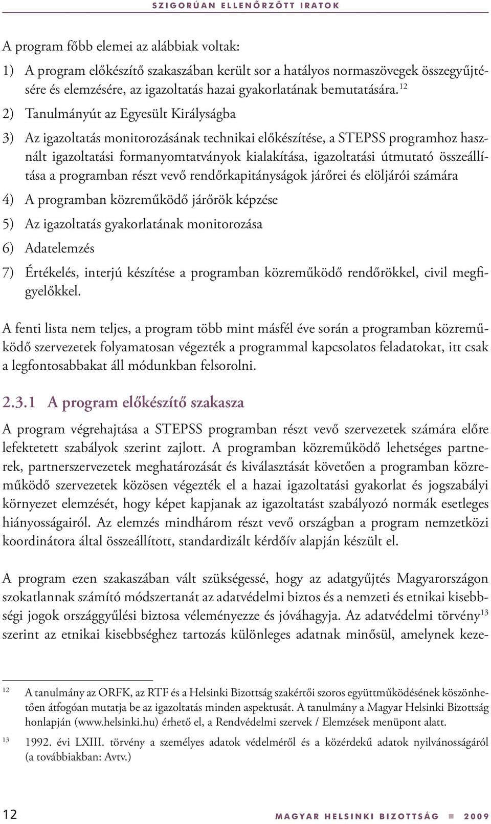 12 2) Tanulmányút az Egyesült Királyságba 3) Az igazoltatás monitorozásának technikai előkészítése, a STEPSS programhoz használt igazoltatási formanyomtatványok kialakítása, igazoltatási útmutató