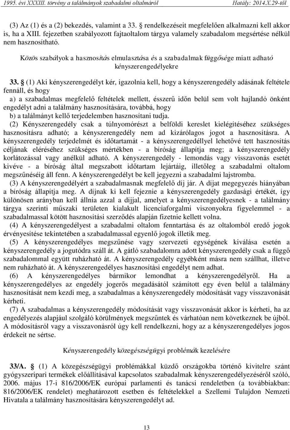 Közös szabályok a hasznosítás elmulasztása és a szabadalmak függősége miatt adható kényszerengedélyekre 33.