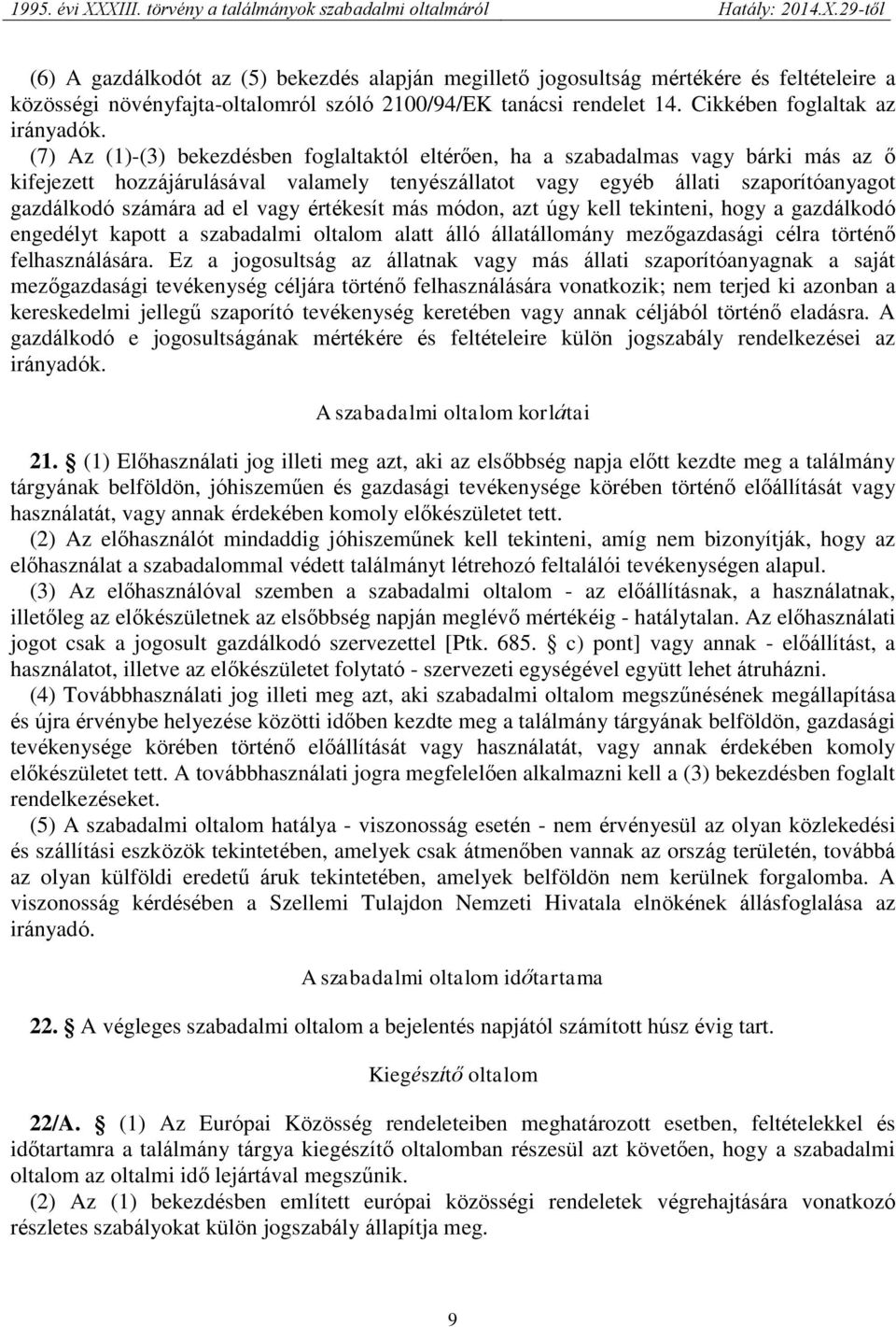 vagy értékesít más módon, azt úgy kell tekinteni, hogy a gazdálkodó engedélyt kapott a szabadalmi oltalom alatt álló állatállomány mezőgazdasági célra történő felhasználására.