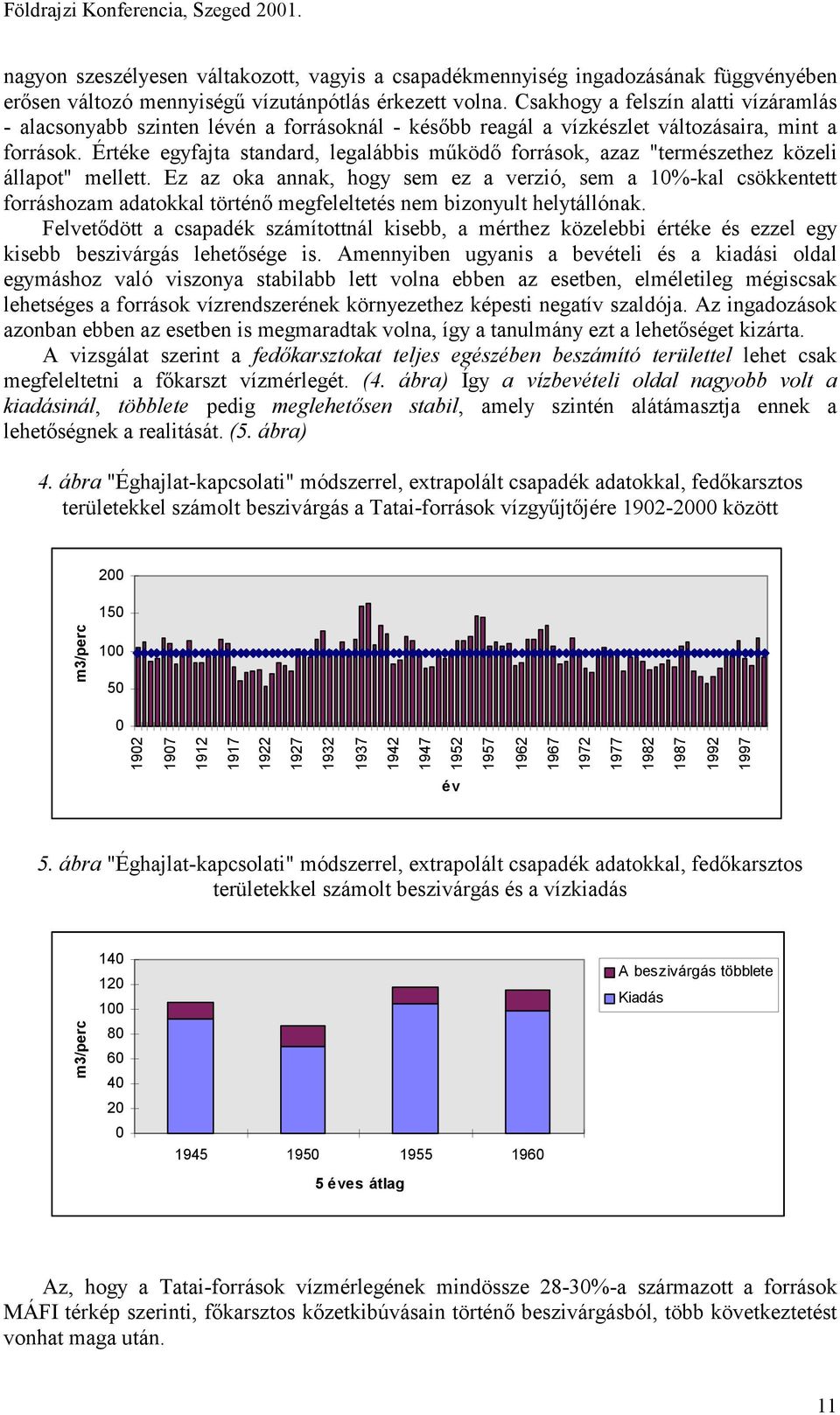 Értéke egyfajta standard, legalábbis működő források, azaz "természethez közeli állapot" mellett.