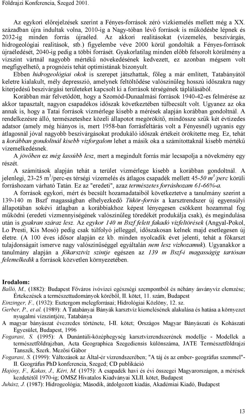 ) figyelembe véve 2000 körül gondolták a Fényes-források újraéledését, 2040-ig pedig a többi forrásét.