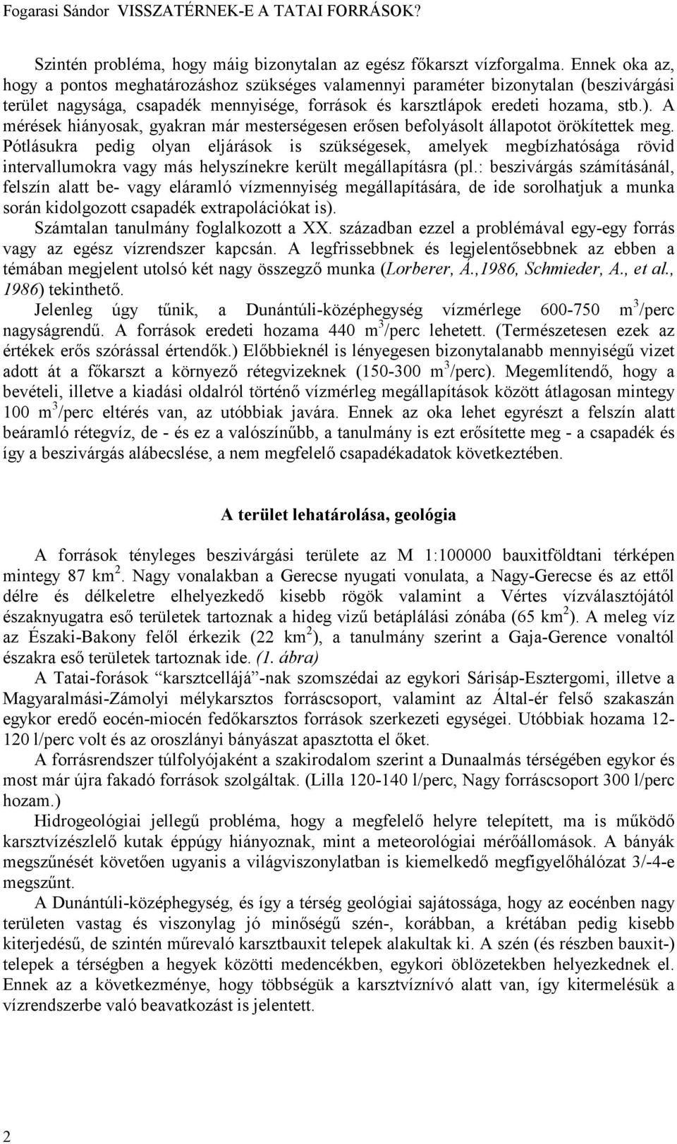 A mérések hiányosak, gyakran már mesterségesen erősen befolyásolt állapotot örökítettek meg.