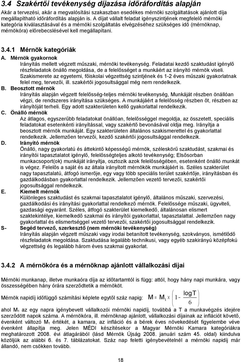 4.1 Mérnök kategóriák A. Mérnök gyakornok Irányítás mellett végzett műszaki, mérnöki tevékenység.