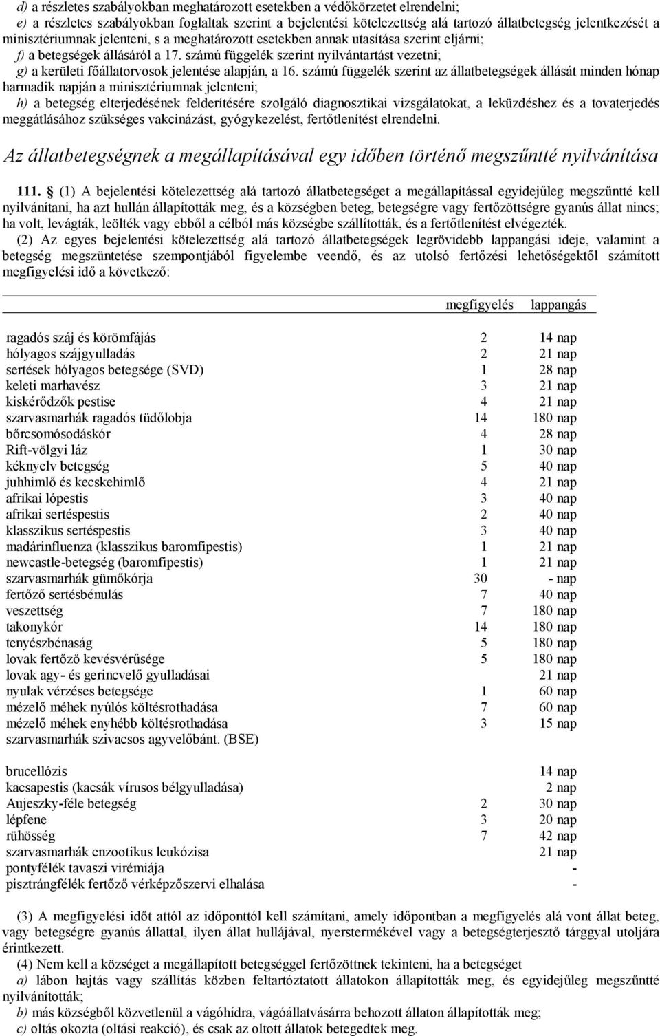 számú függelék szerint nyilvántartást vezetni; g) a kerületi főállatorvosok jelentése alapján, a 16.