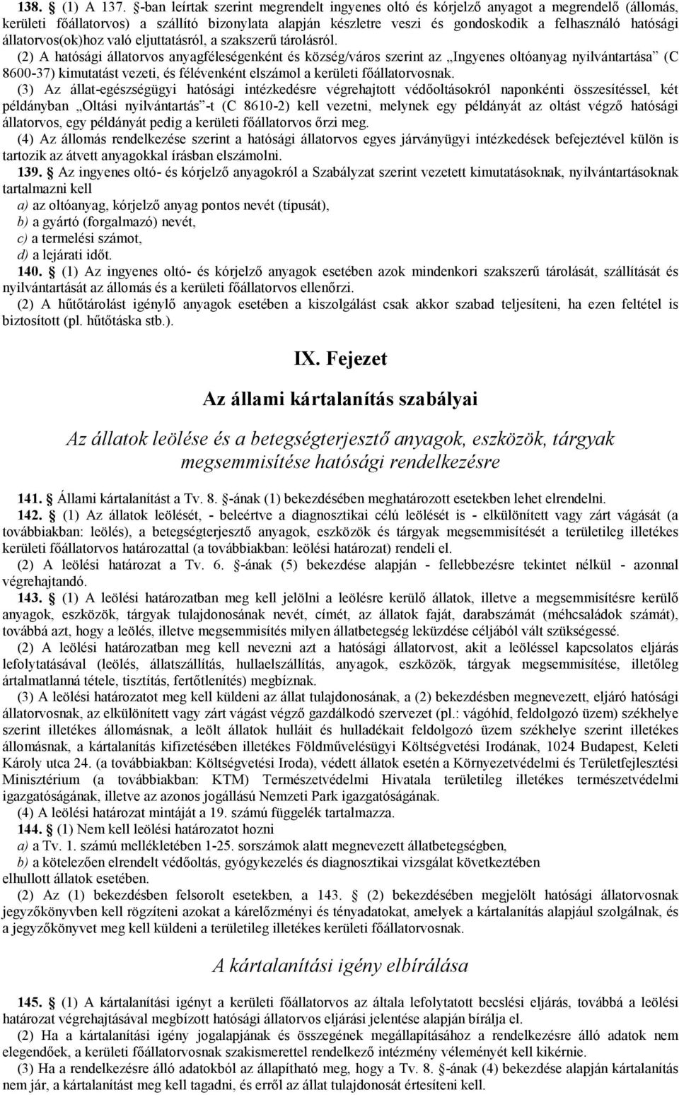állatorvos(ok)hoz való eljuttatásról, a szakszerű tárolásról.