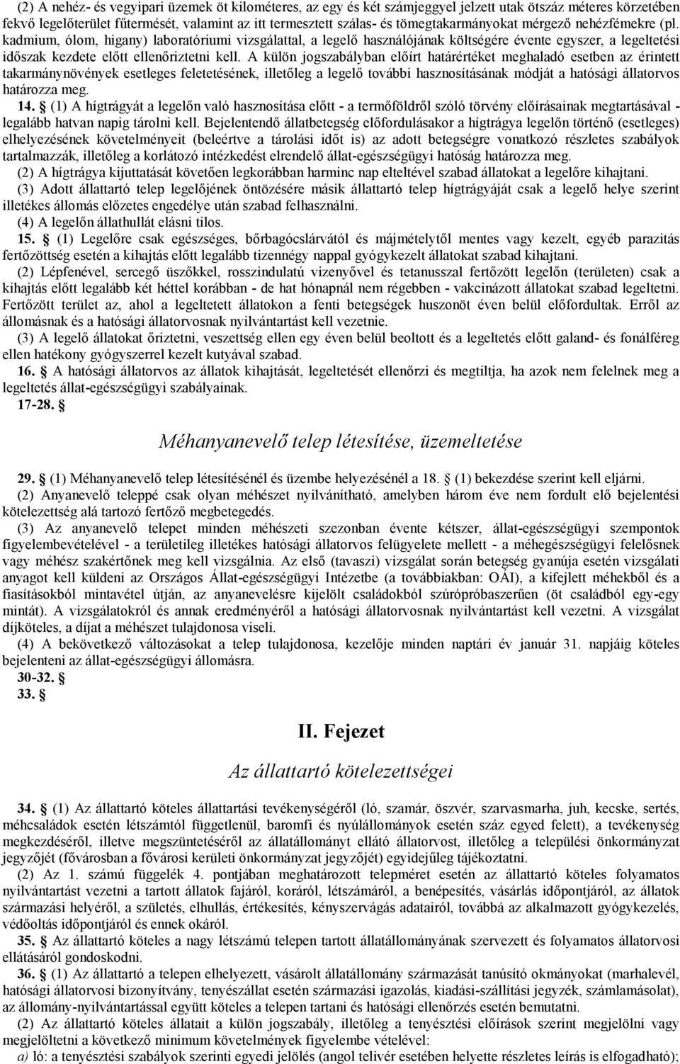 kadmium, ólom, higany) laboratóriumi vizsgálattal, a legelő használójának költségére évente egyszer, a legeltetési időszak kezdete előtt ellenőriztetni kell.