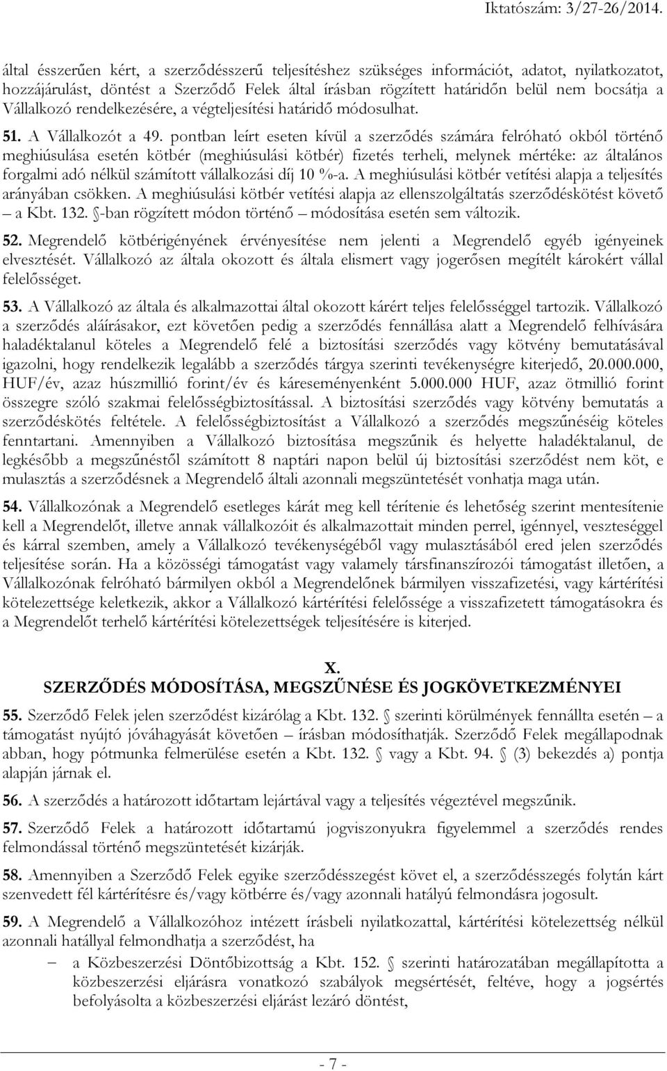 pontban leírt eseten kívül a szerződés számára felróható okból történő meghiúsulása esetén kötbér (meghiúsulási kötbér) fizetés terheli, melynek mértéke: az általános forgalmi adó nélkül számított