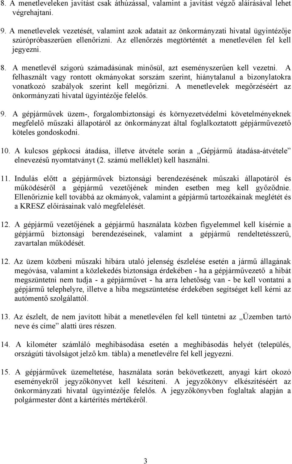 A menetlevél szigorú számadásúnak minősül, azt eseményszerűen kell vezetni.
