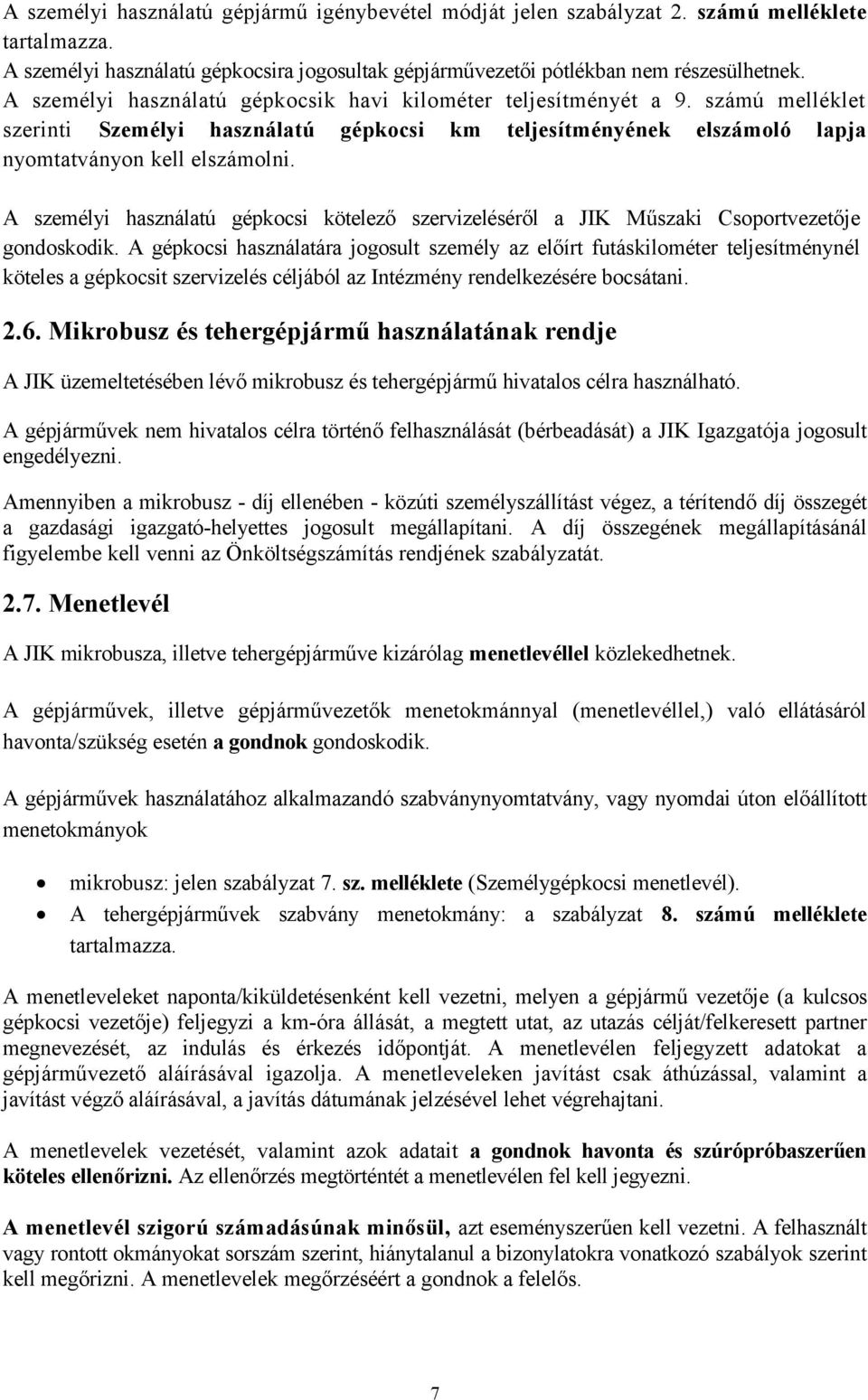 A személyi használatú gépkocsi kötelező szervizeléséről a JIK Műszaki Csoportvezetője gondoskodik.