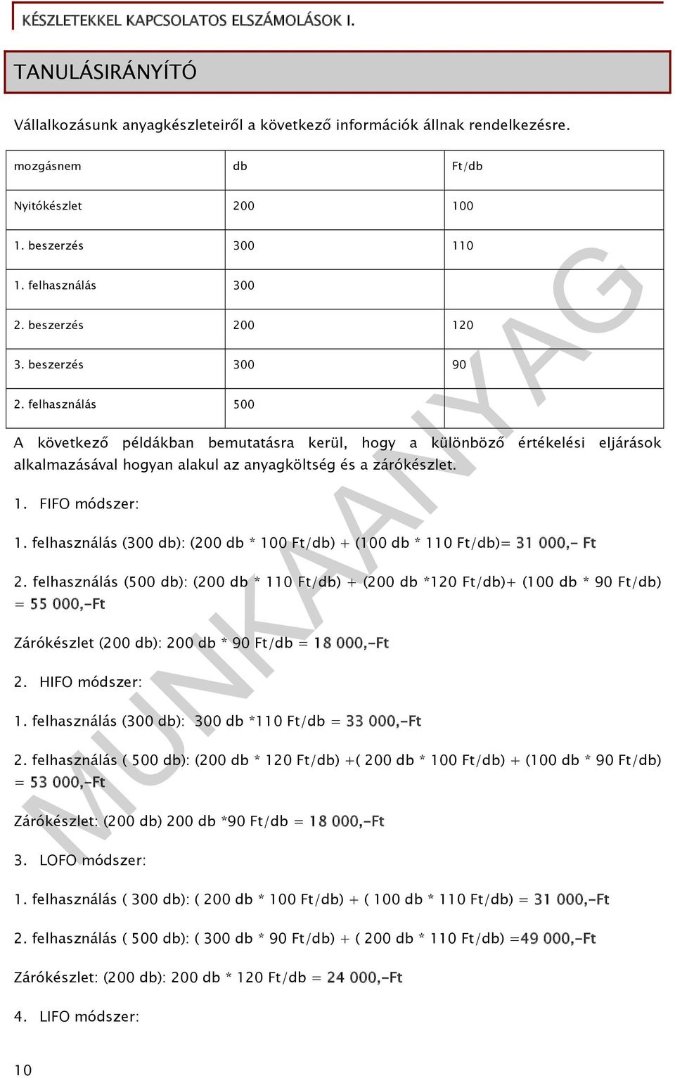 felhasználás (300 db): (200 db * 100 Ft/db) + (100 db * 110 Ft/db)= 31 000,- Ft 2.