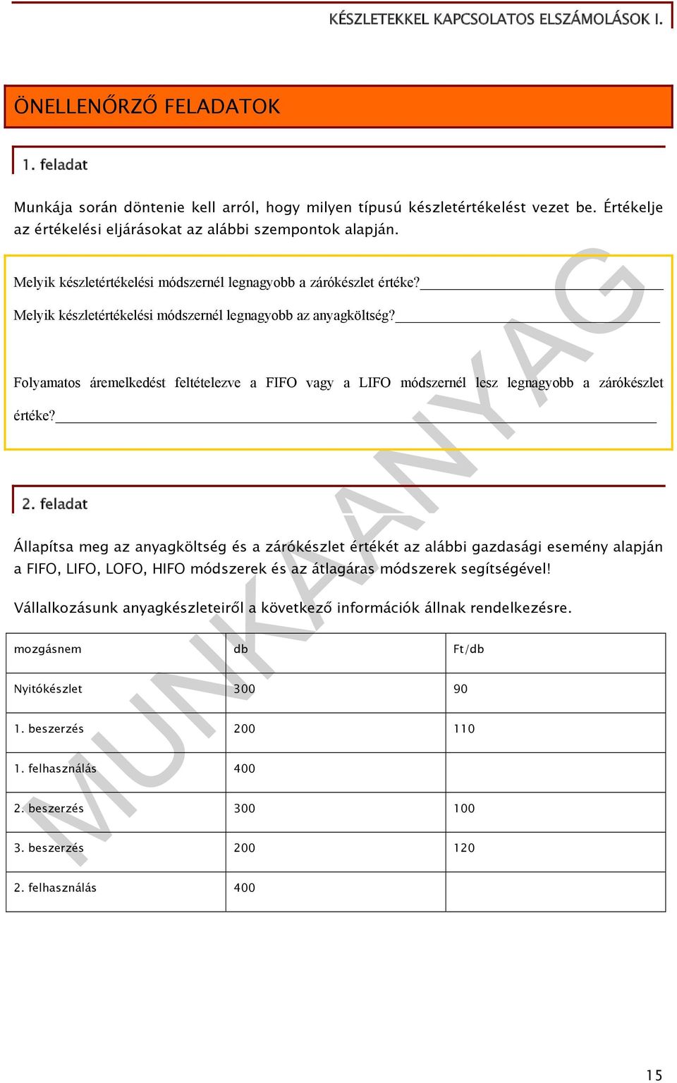 Folyamatos áremelkedést feltételezve a FIFO vagy a LIFO módszernél lesz legnagyobb a zárókészlet értéke? 2.