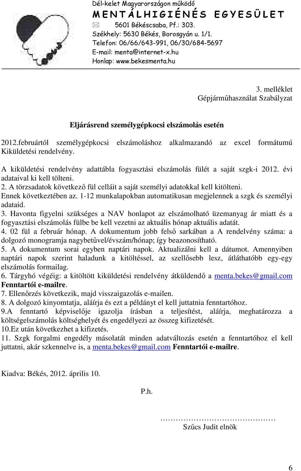 februártól személygépkocsi elszámoláshoz alkalmazandó az excel formátumú Kiküldetési rendelvény. A kiküldetési rendelvény adattábla fogyasztási elszámolás fülét a saját szgk-i 2012.