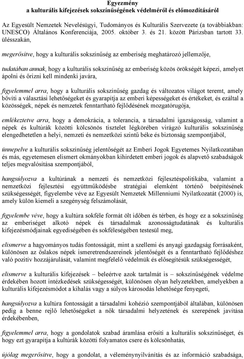 ülésszakán, megerősítve, hogy a kulturális sokszínűség az emberiség meghatározó jellemzője, tudatában annak, hogy a kulturális sokszínűség az emberiség közös örökségét képezi, amelyet ápolni és