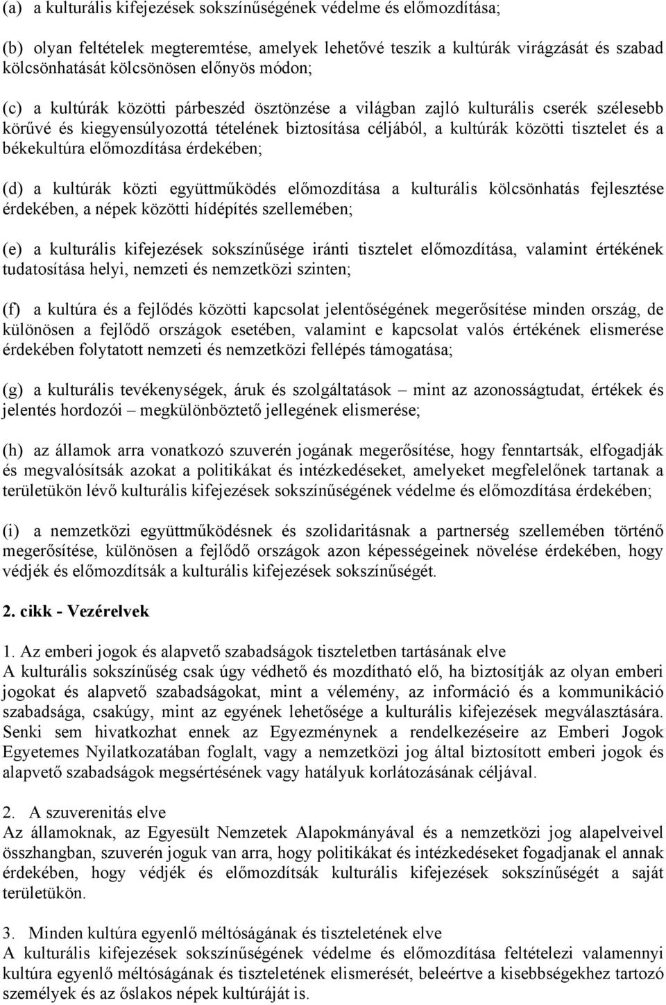 békekultúra előmozdítása érdekében; (d) a kultúrák közti együttműködés előmozdítása a kulturális kölcsönhatás fejlesztése érdekében, a népek közötti hídépítés szellemében; (e) a kulturális